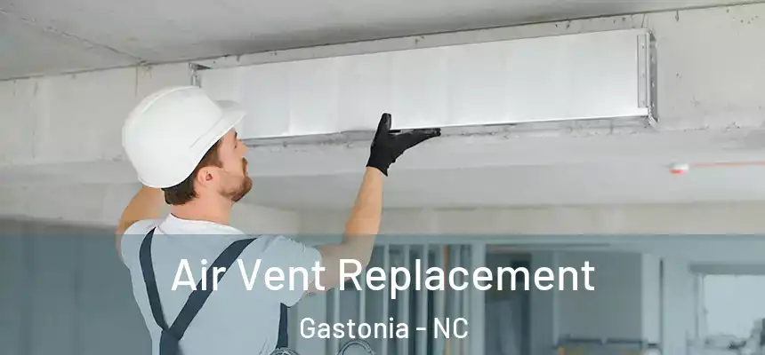 Air Vent Replacement Gastonia - NC
