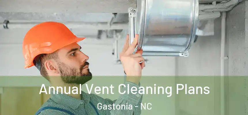 Annual Vent Cleaning Plans Gastonia - NC