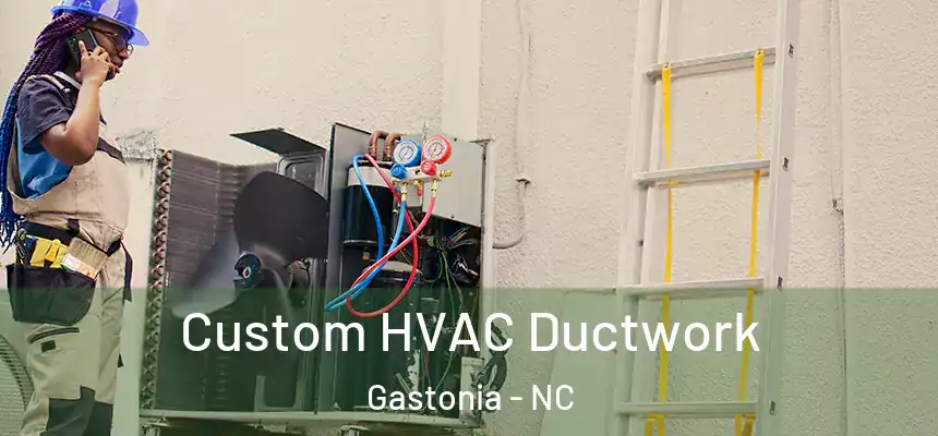  Custom HVAC Ductwork Gastonia - NC