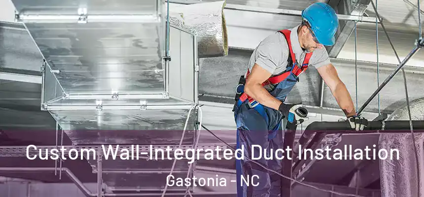  Custom Wall-Integrated Duct Installation Gastonia - NC