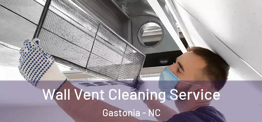 Wall Vent Cleaning Service Gastonia - NC