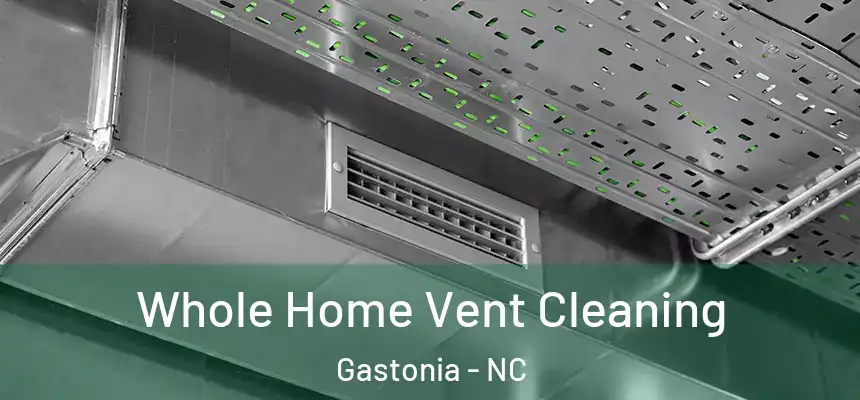 Whole Home Vent Cleaning Gastonia - NC